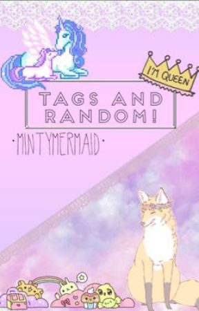 Tags and random! by MintyMermaid