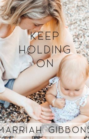 Keep Holding On by MarriahJustine