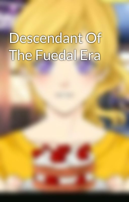 Descendant Of The Fuedal Era by anime_youtubefangirl