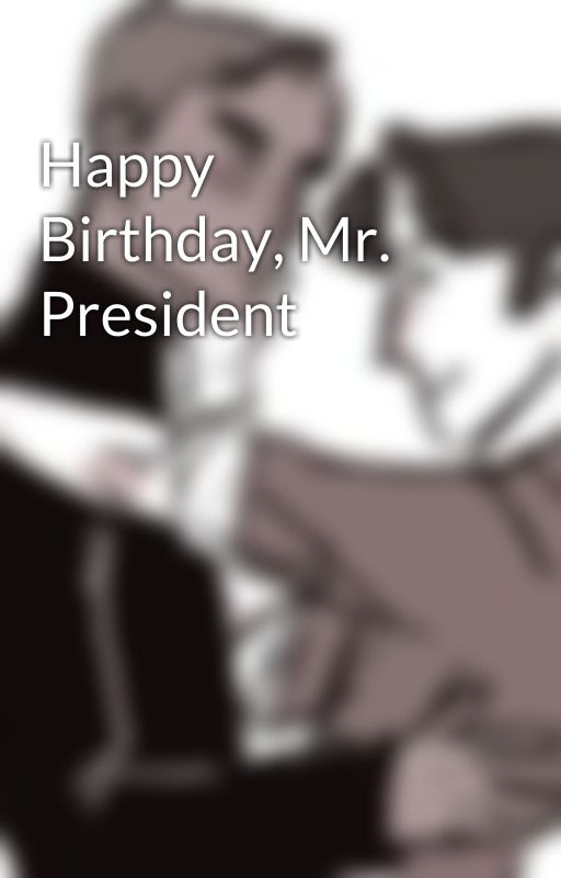 Happy Birthday, Mr. President by Cherikella