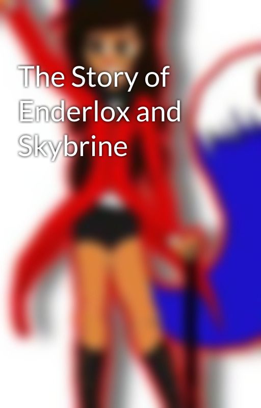 The Story of Enderlox and Skybrine by FoxHeadphone