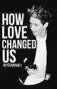 How love changed us (book 3)(Niall Horan) by AlyssaPaige1