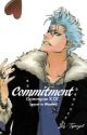 Commitment [Grimmjow X OC Story: Sequel to Wanted] by tepiiangel