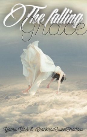 The Falling Grace © [PAUSADA] by BlackandSweetShadow