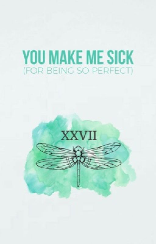 you make me sick (for being so perfect) by laurenjauregvii