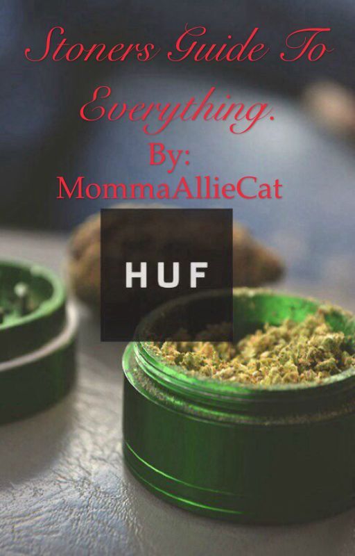 Stoners Guide To Everything  by MommaAllieCat