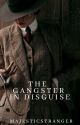 The Gangster In Disguise by majesticstranger