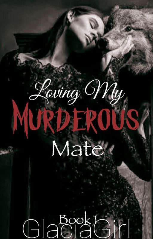 Loving My Murderous Mate by GlaciaGirl