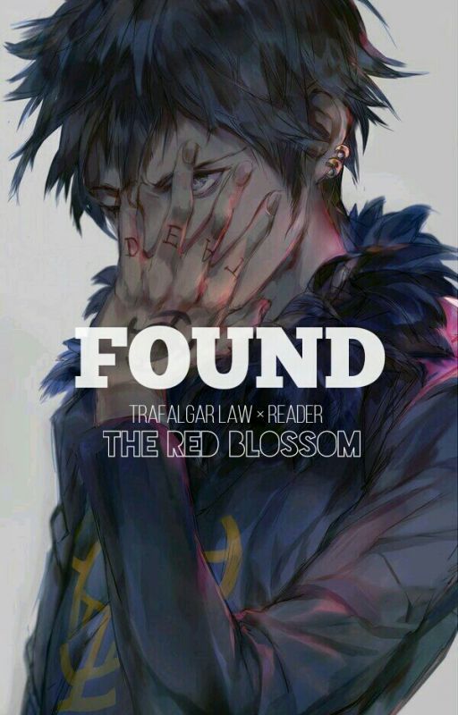 FOUND (Trafalgar Law X Reader) -- ONE PIECE STORY by theredblossom