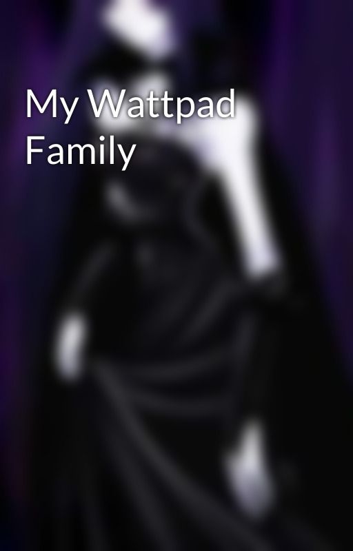 My Wattpad Family by LiittleMiiss