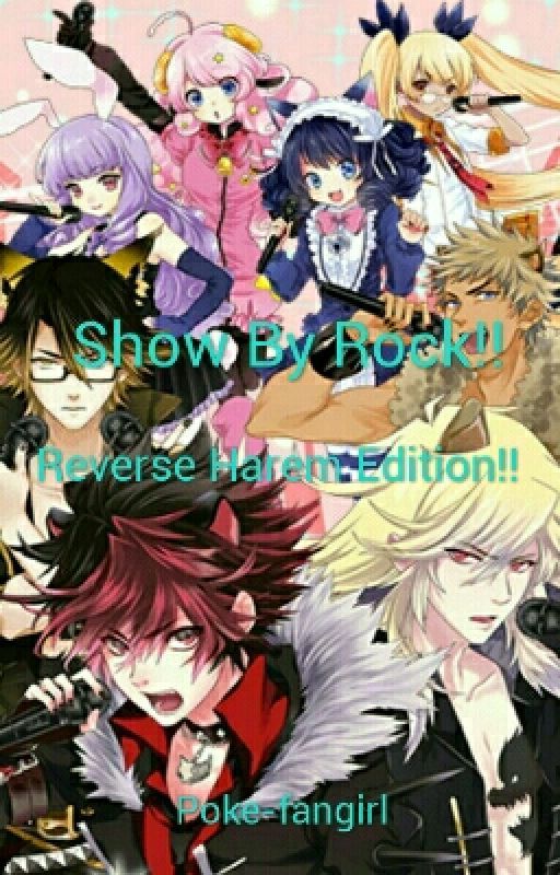 Show By Rock!! Reverse Harem Edition!! (Various x Reader) by poke-fangirl