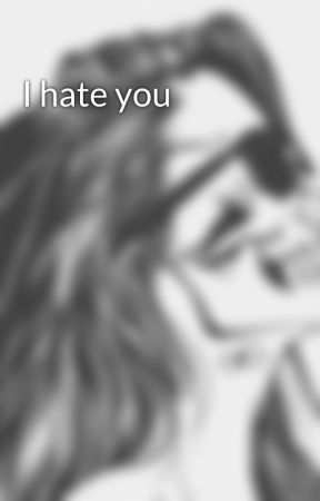 I hate you by rileybear2536