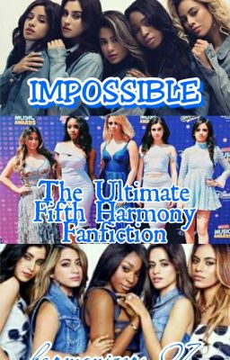 Impossible  The Ultimate Fifth Harmony Fanfiction cover