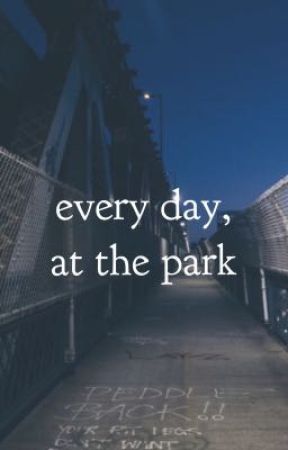 every day, at the park by iHaroldStyles