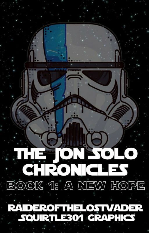 The Jon Solo Chronicles Book 1: A New Hope by RaideroftheLostVader