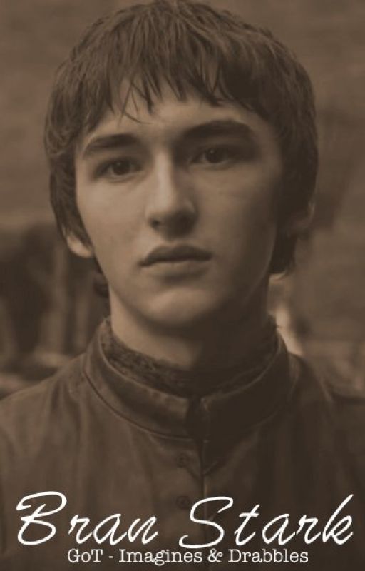 Bran Stark - Game of Thrones Imagines & Drabbles by showandwrite