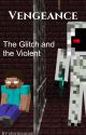 Vengeance: The Glitch and the Violent by stormcause