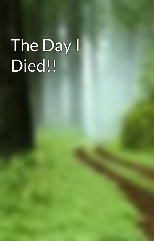 The Day I Died!! by xbubblybubx