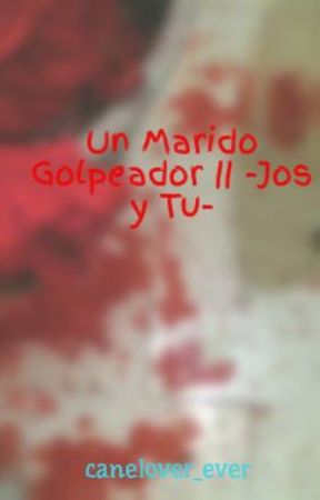 Un Marido Golpeador || -Jos y Tu- by canelover_ever