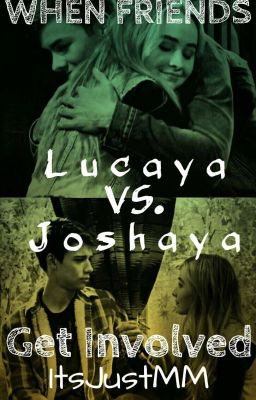 When Friends Get Involved ~Lucaya vs Joshaya~ cover