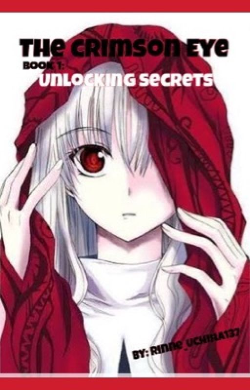 The Crimson Eye: Unlocking Secrets (A Naruto Fan-fiction) by Rinne_Uchiha137