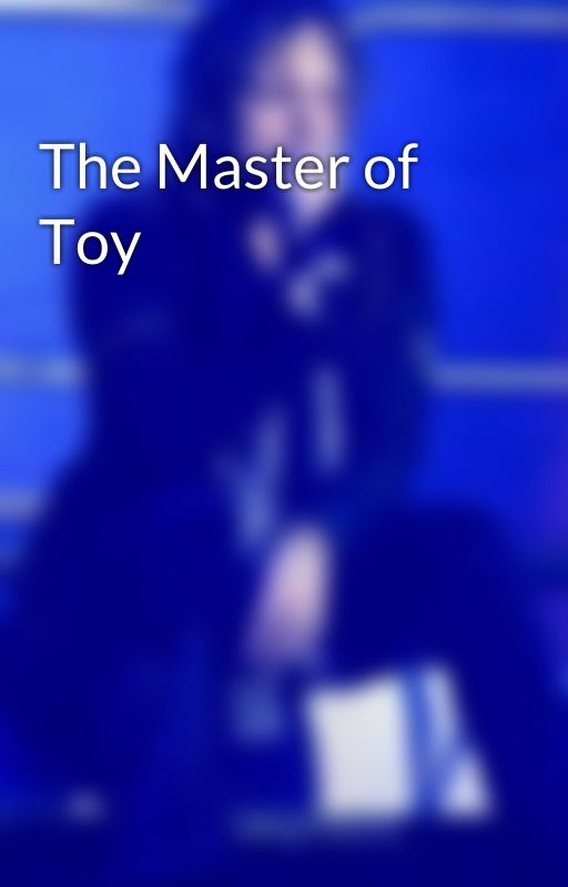 The Master of Toy by themasteroftoy