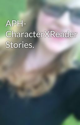 APH- CharacterXReader Stories. cover