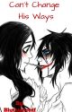 Can't Change His Ways  ~Jeff The Killer Fanfic~ by Blythiebotdf