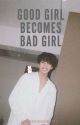 Good Girl Becomes Bad Girl | Jeon Jungkook by sonderinghearts