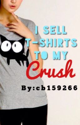 I Sell T-Shirts to my Crush cover