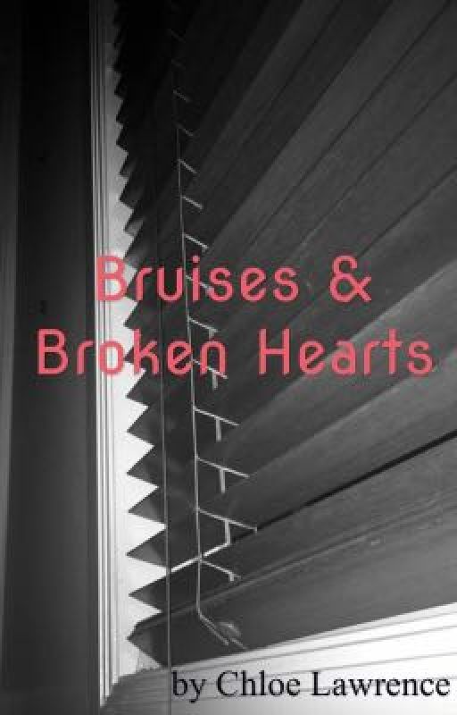 Bruises & Broken Hearts by chloelawrence_