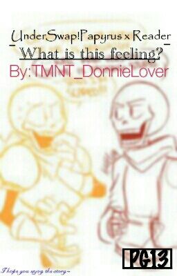 UnderSwap Papyrus x Girl!Reader! - What is this feeling? - {DISCONTINUED} cover