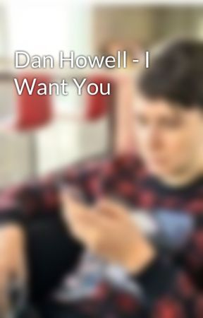 Dan Howell - I Want You by OurDanielHowell