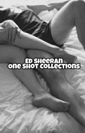 Ed Sheeran One Shot Collections by anaughtysheerio