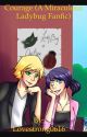 Courage (A Miraculous Ladybug Fanfic) by Lovestrong0616