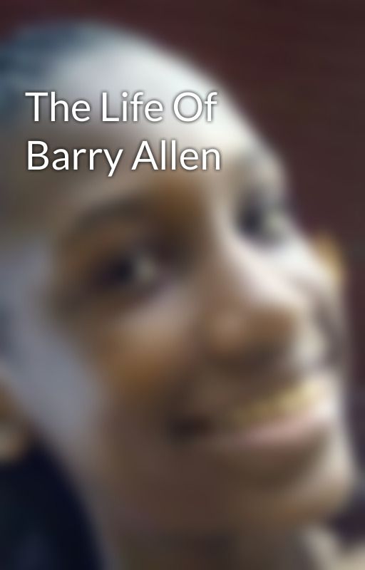 The Life Of Barry Allen by LeahBreanaDavid