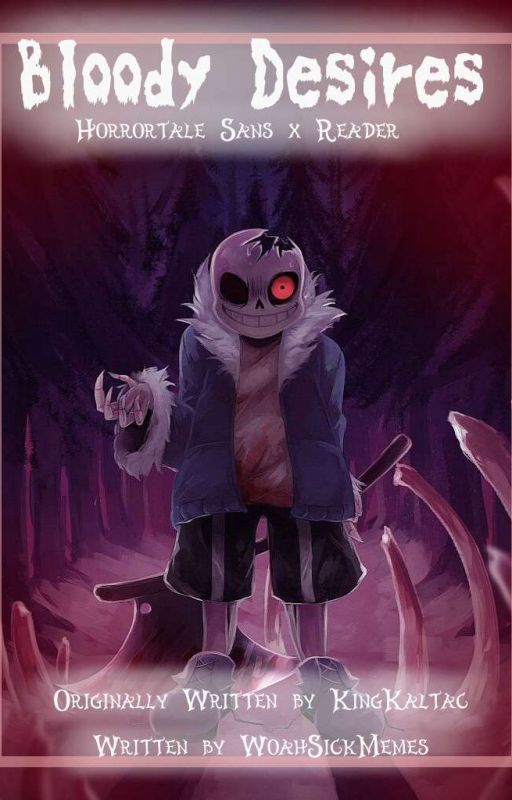 Bloody Desires; Horrortale!Sans X Reader by KingKaltac