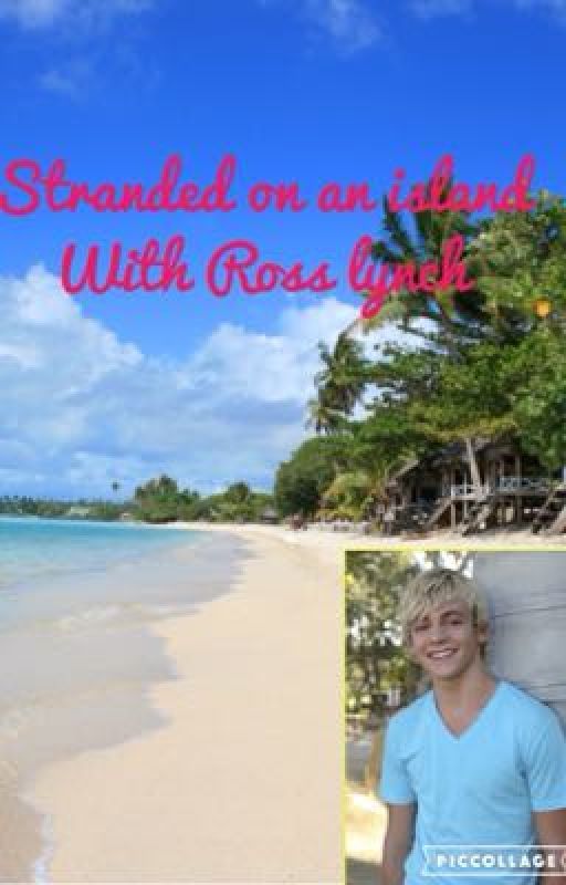 Stranded on an island with Ross lynch by dreamgirlr5forlife