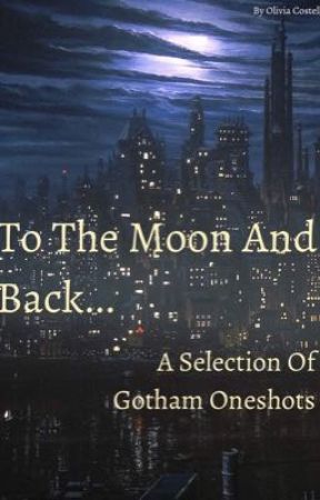 To The Moon And Back... (Gotham Oneshots) by Mrs_Nygma