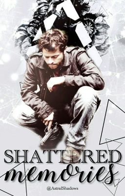 Shattered Memories.  (Castiel x reader)  cover