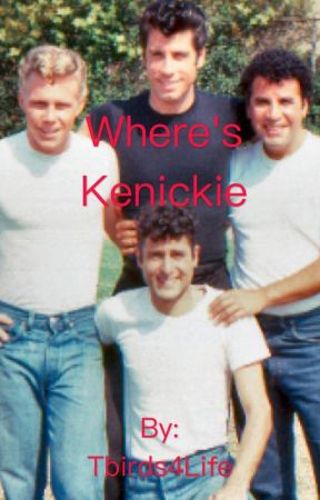 Where's Kenickie  by Tbirds4Life