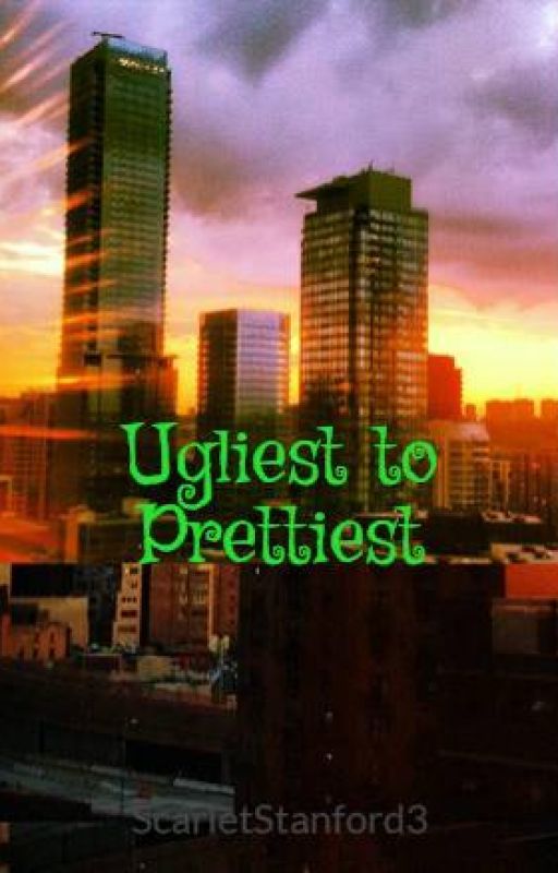 Ugliest to Prettiest by ScarletStanford3