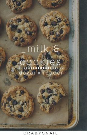 ･ﾟMilk and Cookies - A Dazai X Reader oneshot ･ﾟ by Sandatori