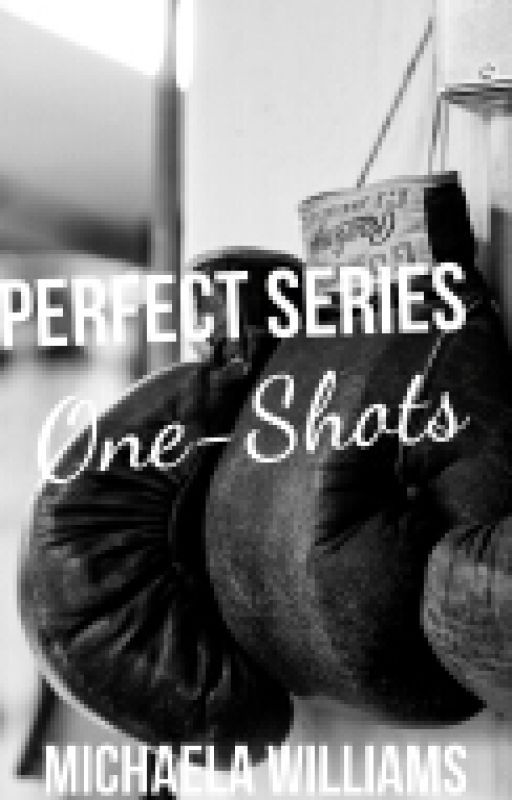 Perfect Series One-Shots by twisted_realities