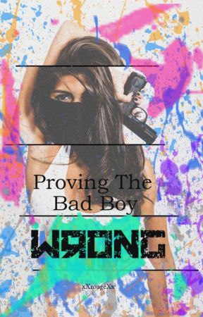 Proving The Bad Boy Wrong (Complete & Editing) by xXrougeXx