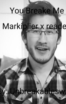  You Break Me (Markiplier x reader) cover