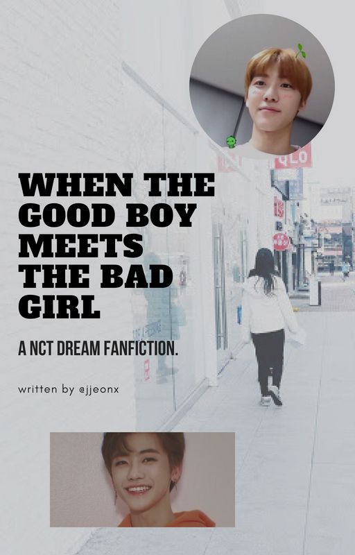 when the good boy meets the bad girl | jaemin fanfic | nct dream by jjeonx