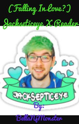 (Falling in Love?) Jacksepticeye x Reader cover