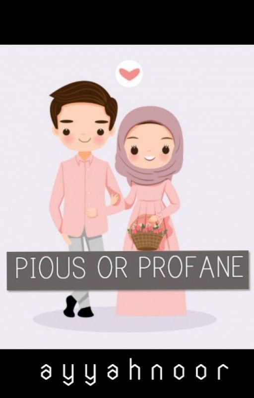 Pious Or Profane | ✔ by ayyahnoor