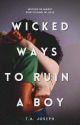 Wicked Ways to Ruin a Boy by TAJoseph